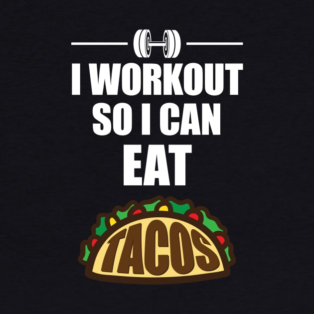 I Work Out So I Can Eat Tacos' Taco by ourwackyhome